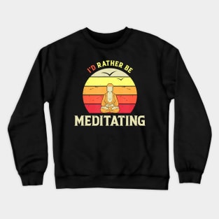 I'd Rather Be Meditating Funny Yoga Vintage Style Crewneck Sweatshirt